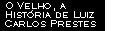 O Velho, a historia de Luis Carlos Prestes